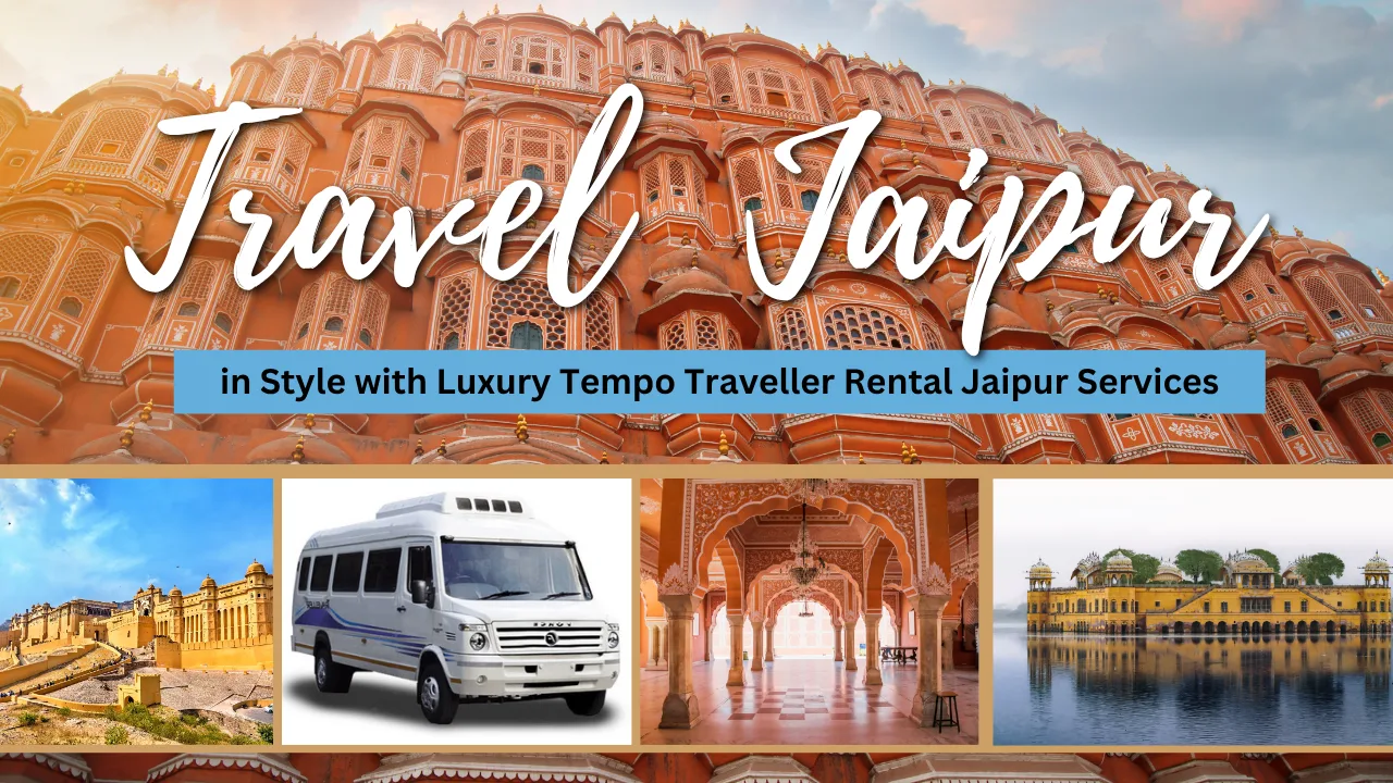 Travel Jaipur in style with Luxury Tempo Traveller Rental Jaipur services
